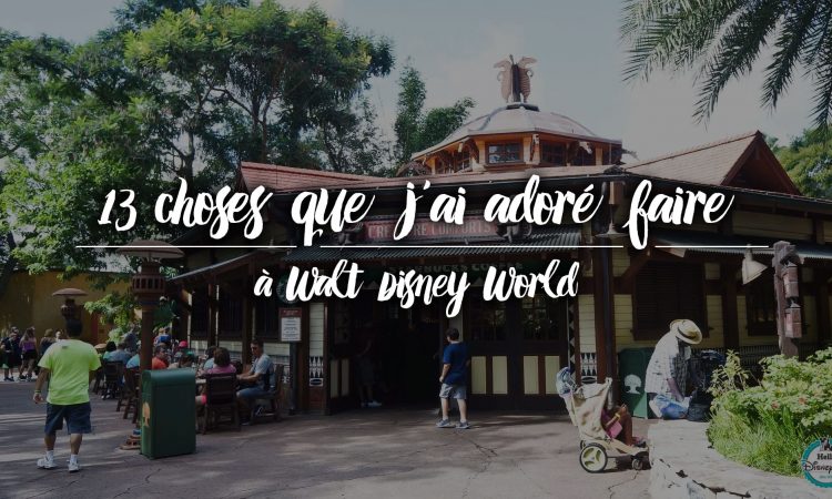 13 choses que j'ai adoré faire à Walt Disney World
