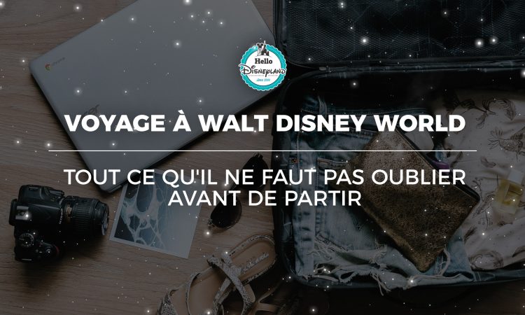 Voyage à Walt Disney World : tout ce qu'il ne faut pas oublier avant de partir